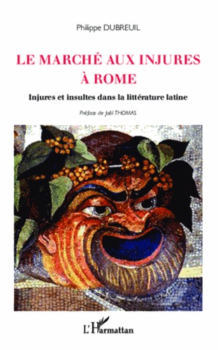 Le marché aux injures à Rome. Injures et insultes dans la littérature latine