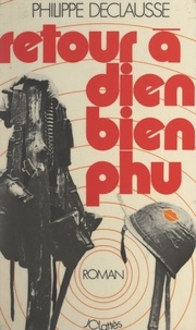 Philippe Declausse - Retour à Dien Bien Phu.