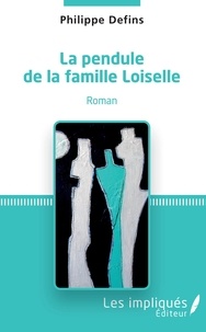 Philippe Defins - La pendule de la famille Loiselle.