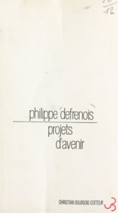 Philippe Defrenois - Projets d'avenir - Récit en cinq actes.