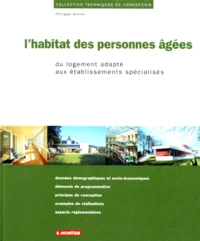 L'Habitat Des Personnes Agees. Du Logement Adapte Aux Etablissements Specialises
