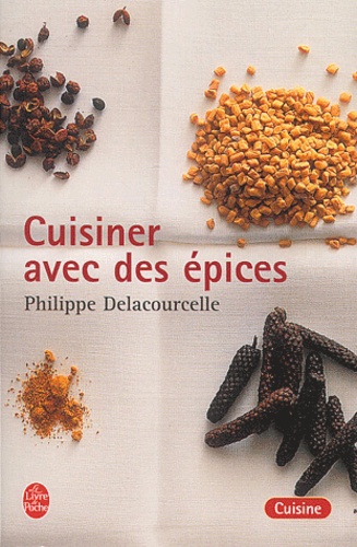 Philippe Delacourcelle - Cuisiner avec des épices.