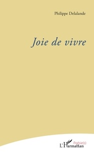 Ebooks gratuits télécharger le format epubJoie de vivre9782343179971 (French Edition) parPhilippe Delalande