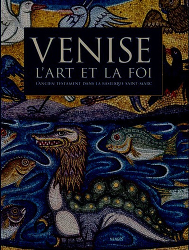 Philippe Delaroche et Sandro Vannini - Venise, l'art et la foi - L'Ancien Testament dans la basilique Saint-Marc.