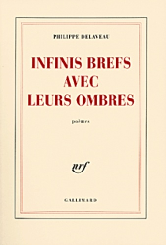 Philippe Delaveau - Infinis Brefs Avec Leurs Ombres.