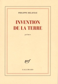 Philippe Delaveau - Invention de la terre.
