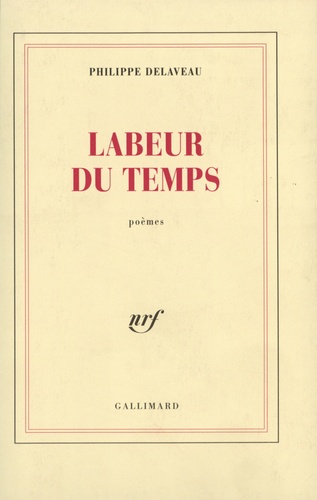 Philippe Delaveau - Labeur du temps - Poèmes.