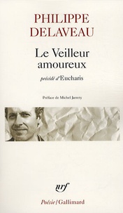 Philippe Delaveau - Le veilleur amoureux - Précédé d'Eucharis.