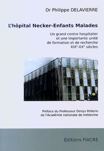 Philippe Delavierre - L'hôpital Necker-Enfants malades - Un grand centre hospitalier et une importante unité de formation et de recherche.
