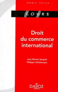 Philippe Delebecque et Jean-Michel Jacquet - Droit du commerce international.