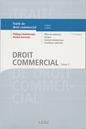 Philippe Delebecque et Michel Germain - Traité de droit commercial - Tome 2, Effets de commerce, banque, contrats commerciaux, procédures collectives.