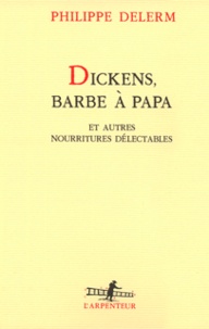 Philippe Delerm - Dickens, barbe à papa - Et autres nourritures délectables.