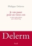 Philippe Delerm - Je vais passer pour un vieux con - Et autres petites phrases qui en disent long.