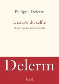 Ipad télécharger epub ibooks L'extase du selfie et autres gestes qui nous disent (Litterature Francaise)  par Philippe Delerm 9782021342826