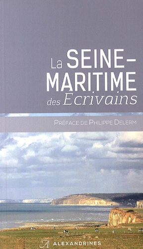 La Seine-Maritime des écrivains  édition revue et augmentée