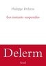 Philippe Delerm - Les instants suspendus.