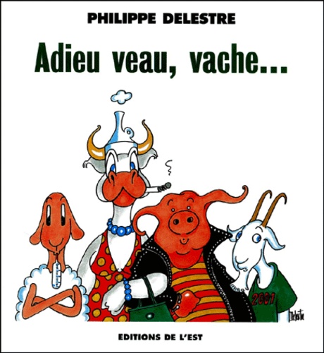 Philippe Delestre - Adieu Veau, Vache....