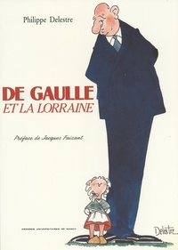 Philippe Delestre - De Gaulle et la Lorraine.