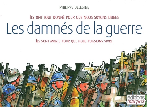 Philippe Delestre - Les damnés de la guerre.