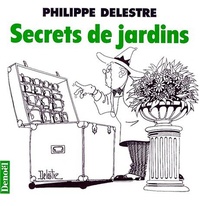 Philippe Delestre - Secrets de jardins.