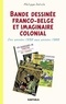 Philippe Delisle - Bande dessinée franco-belge et imaginaire colonial - Des années 1930 aux années 1980.