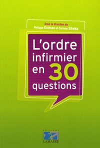 Philippe Delmas et Corinne Sliwka - L'ordre infirmier en 30 questions.