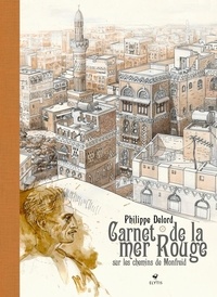 Philippe Delord - Carnet de la mer Rouge - Sur les chemins de Monfreid.