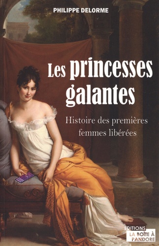 Les princesses galantes. Histoire des premières femmes libérées