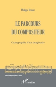 Philippe Démier - Le parcours du compositeur - Cartographie d'un imaginaire.