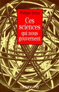 Philippe Denys - Ces sciences qui nous gouvernent.