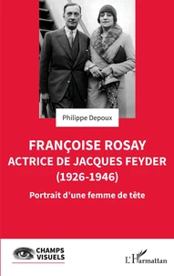 Françoise Rosay - Actrice de Jacques Feyder (1926-1946)