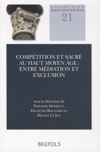 Philippe Depreux et François Bougard - Compétition et sacré au Haut Moyen Age : entre médiation et exclusion.