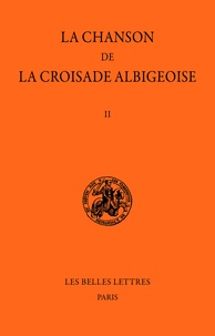 Philippe Depreux et Eugène Martin-Chabot - La chanson de la croisade albigeoise - Tome II, Le Poème de lAuteur Anonyme (1re partie).