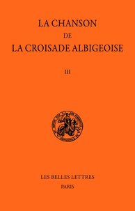 Philippe Depreux et Eugène Martin-Chabot - La chanson de la croisade albigeoise - Tome III, Le Poème de l'Auteur Anonyme (2e partie)..