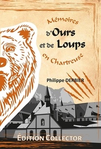 Philippe Derbier - Mémoires d'Ours et de Loups en Chartreuse - Edition Collector.