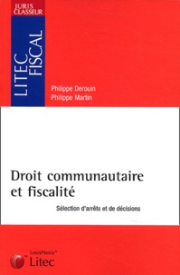 Philippe Derouin et Philippe Martin - Droit communautaire et fiscalité - Sélection d'arrêts et de décisions.