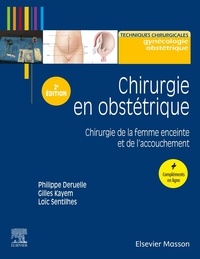 Philippe Deruelle et Gilles Kayem - Chirurgie en obstétrique - Chirurgie de la femme enceinte et de l'accouchement.