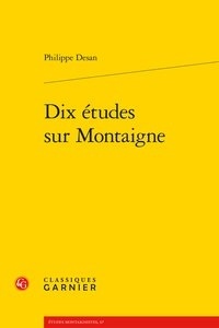 Philippe Desan - Dix études sur Montaigne.