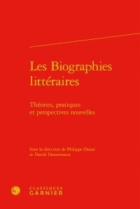 Philippe Desan et Daniel Desormeaux - Les biographies littéraires - Théories, pratiques et perspectives nouvelles.