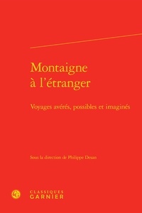 Philippe Desan - Montaigne à l'étranger - Voyages avérés, possibles et imaginés.