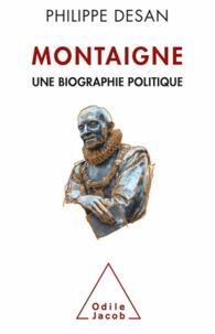 Philippe Desan - Montaigne - Une biographie politique.