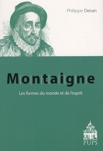 Philippe Desan - Montaigne - Les formes du monde et de l'esprit.