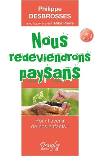 Philippe Desbrosses - Nous redeviendrons paysans.