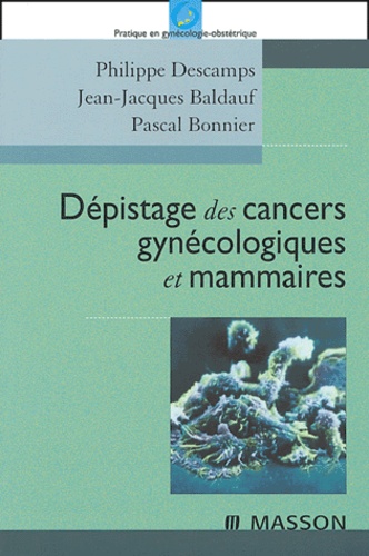 Philippe Descamps et Jean-Jacques Baldauf - Dépistage des cancers gynécologiques et mammaires.