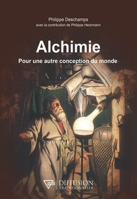 Philippe Deschamps - Alchimie - Pour une autre conception du monde.