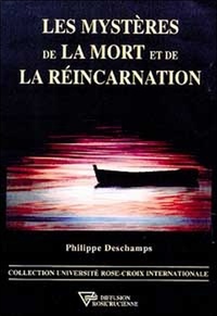 Philippe Deschamps - Les mystères de la mort et de la réincarnation.