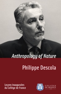 Philippe Descola - Anthropology of Nature - Inaugural lecture delivered on Thursday 2 March 2001.