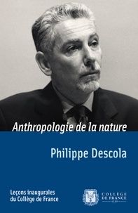 Philippe Descola - Chaire D'Anthropologie De La Nature. Lecon Inaugurale.
