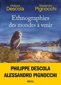 Philippe Descola et Alessandro Pignocchi - Ethnographies des mondes à venir.