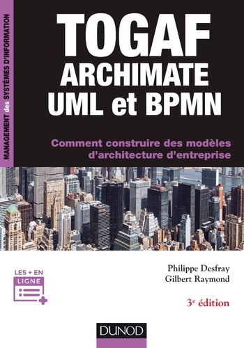 Philippe Desfray et Gilbert Raymond - TOGAF, ArchiMate, UML et BPMN - Comment construire des modèles d'architecture d'entreprise.